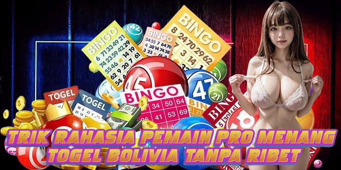Trik Rahasia Pemain Pro Menang Togel Bolivia Tanpa Ribet