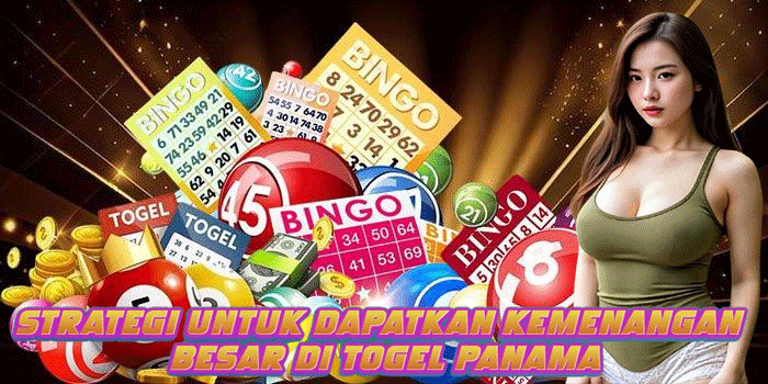 Strategi Untuk Dapatkan Kemenangan Besar di Togel Panama