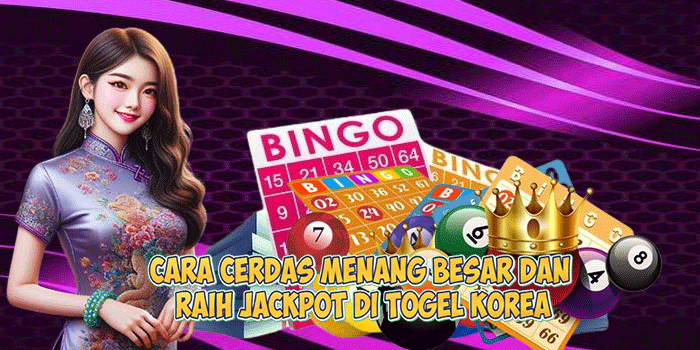 Cara Cerdas Menang Besar dan Raih Jackpot di Togel Korea
