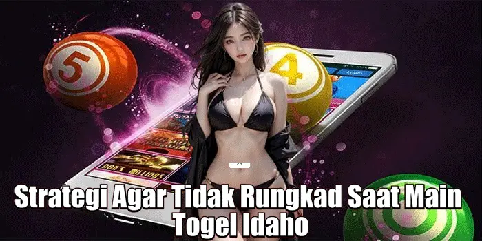 Strategi Agar Tidak Rungkad Saat Main Togel Idaho