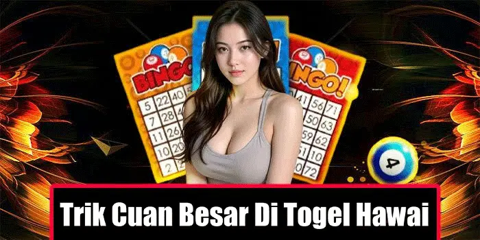 Trik Cuan Besar Di Togel Hawai
