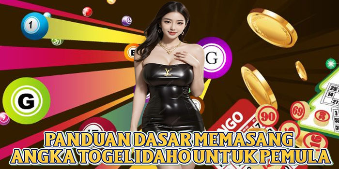 Panduan Dasar Memasang Angka Togel Idaho Untuk Pemula