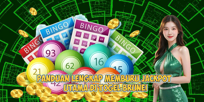 Panduan Lengkap Memburu Jackpot Utama di Togel Brunei