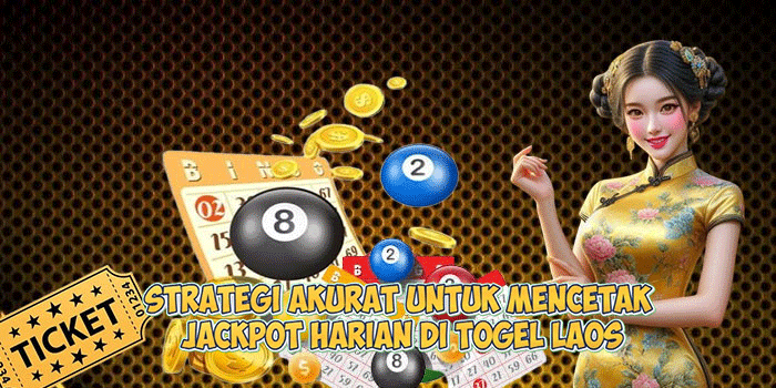 Strategi Akurat Untuk Mencetak Jackpot Harian di Togel Laos
