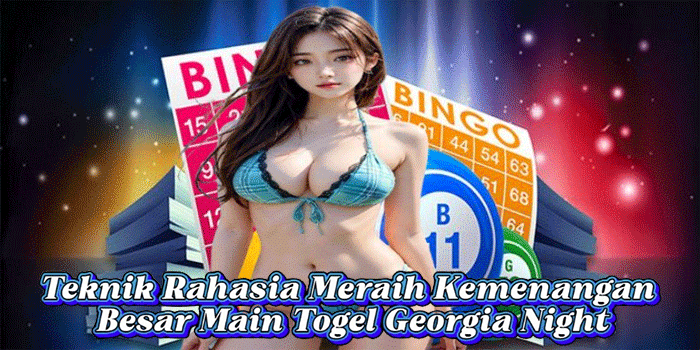 Teknik Rahasia Meraih Kemenangan Besar Main Togel Georgia Night