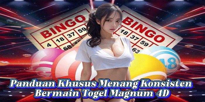 Panduan Khusus Menang Konsisten Bermain Togel Magnum 4D
