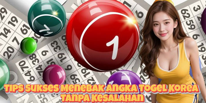 Tips Sukses Menebak Angka Togel Korea Tanpa Kesalahan