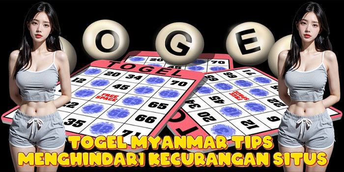 Togel Myanmar Tips Menghindari Kecurangan Situs Togel Myanmar Tips Menghindari Kecurangan Situs