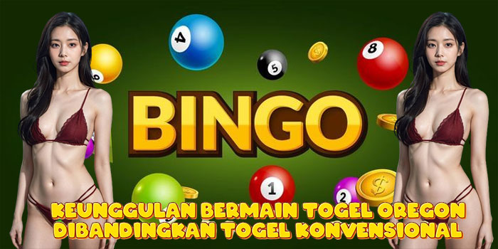 Keunggulan Bermain Togel Oregon Dibandingkan Togel Konvensional