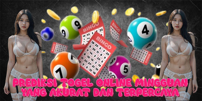 Prediksi Togel Online Mingguan yang Akurat dan Terpercaya
