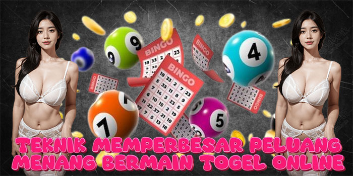 Teknik Memperbesar Peluang Menang Bermain Togel Online