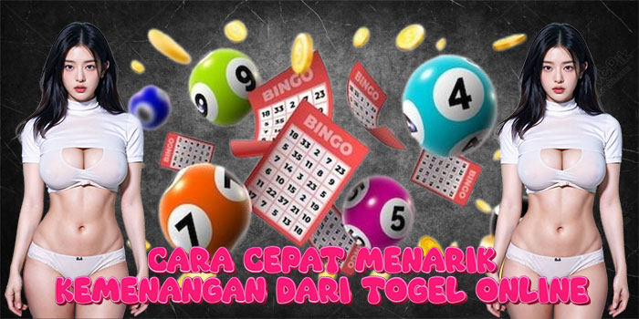 Cara Cepat Menarik Kemenangan dari Togel Online