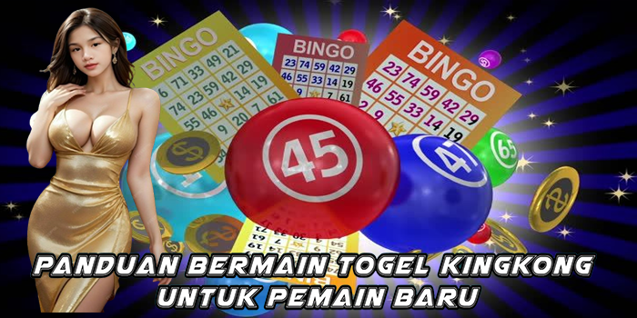 Panduan Bermain Togel Kingkong Untuk Pemain Baru
