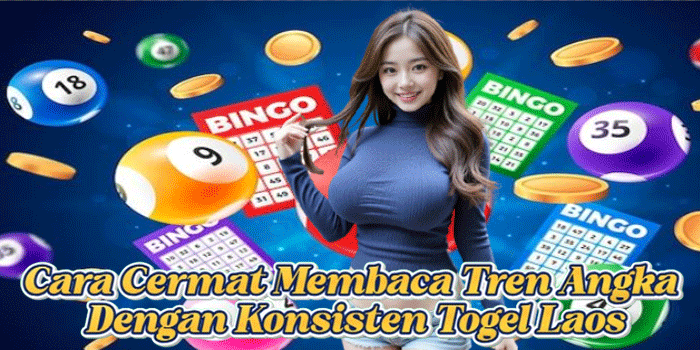 Cara Cermat Membaca Tren Angka Dengan Konsisten Togel Laos