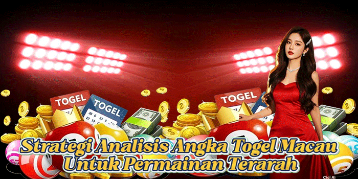 Strategi Analisis Angka Togel Macau Untuk Permainan Terarah