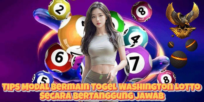 Tips Modal Bermain Togel Washington Lotto Secara Bertanggung Jawab