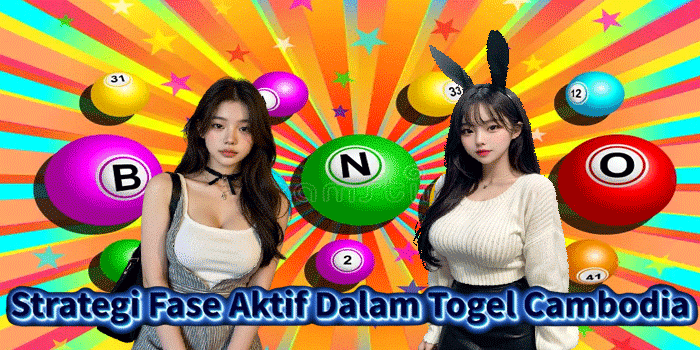 Strategi Fase Aktif Dalam Togel Cambodia