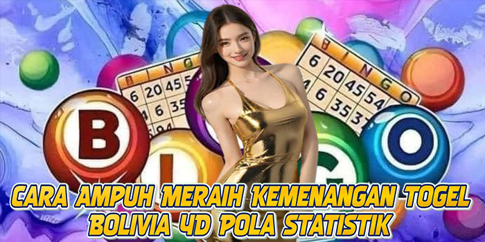 Cara Ampuh Meraih Kemenangan Togel Bolivia 4D Pola Statistik