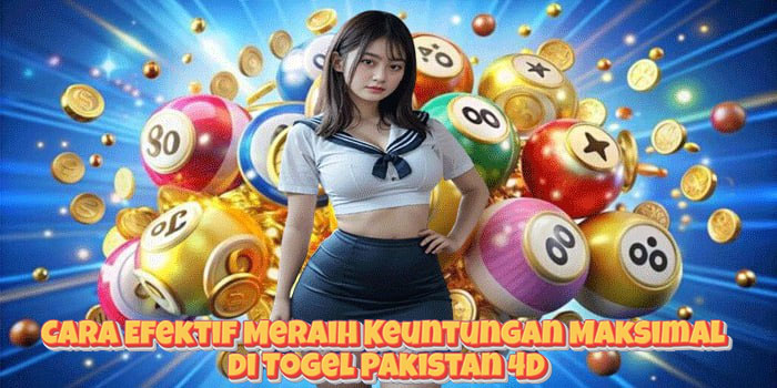 Cara Efektif Meraih Keuntungan Maksimal di Togel Pakistan 4D Cara Efektif Meraih Keuntungan Maksimal di Togel Pakistan 4D