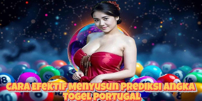 Cara Efektif Menyusun Prediksi Angka Togel Portugal Cara Efektif Menyusun Prediksi Angka Togel Portugal